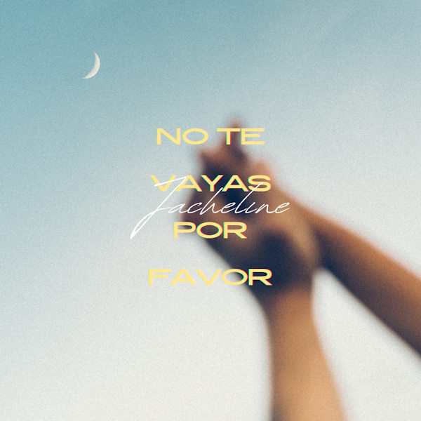 Jacheline no te vayas por favor
